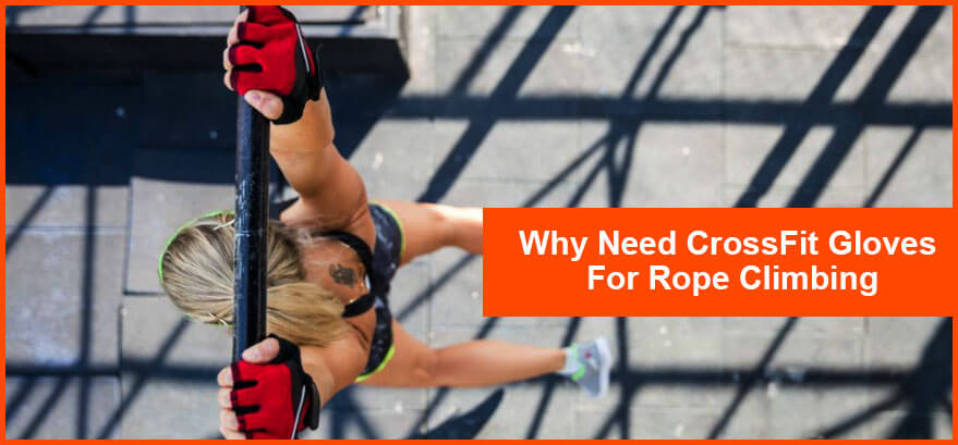 Why wear CrossFit Gloves for Rope climbing?