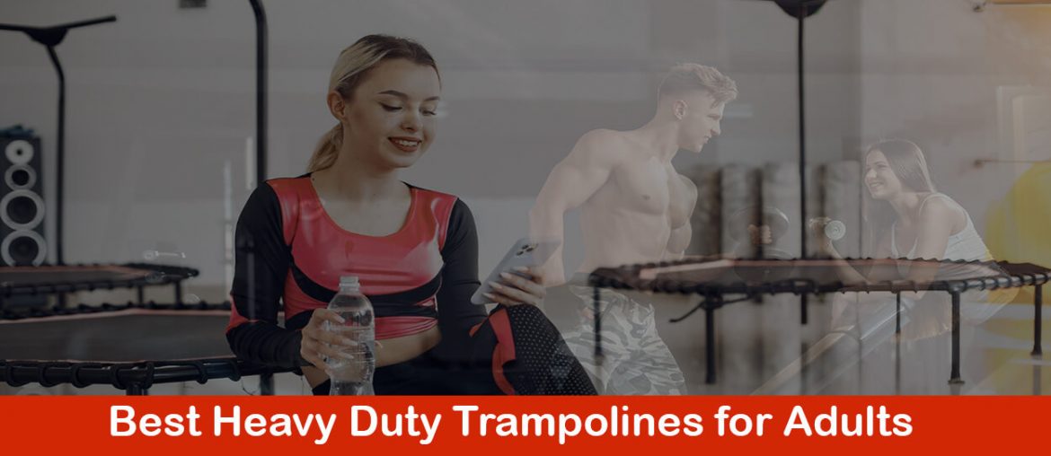 Best Heavy Duty Trampolines for Adults