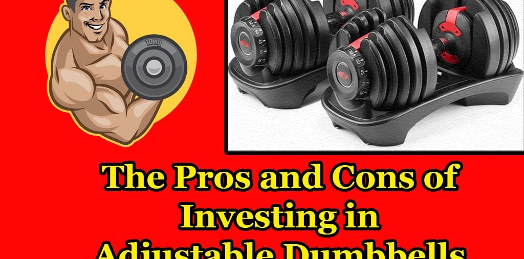 The Pros and Cons of Investing in Adjustable Dumbbells- ThisIsWhyIAmFit